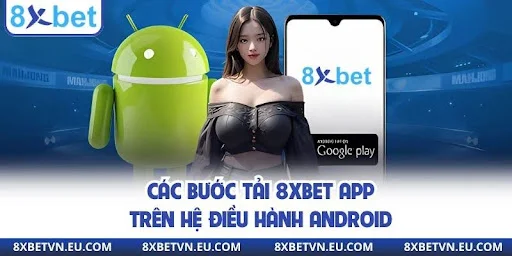 Các bước tải 8XBET App trên hệ điều hành Android