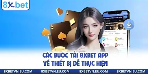 Các bước tải 8XBET App về thiết bị dễ thực hiện