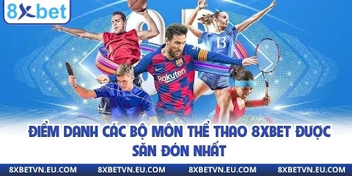 Điểm danh các bộ môn thể thao 8XBET được săn đón nhất