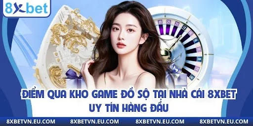Điểm qua kho game đồ sộ tại nhà cái 8xbet uy tín hàng đầu