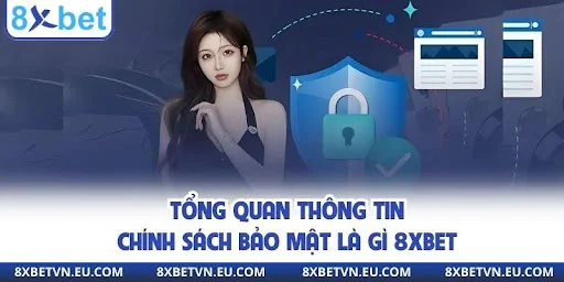 Tổng quan thông tin chính sách bảo mật là gì 8XBET