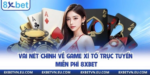 Vài nét chính về game xì tố trực tuyến miễn phí 8xbet