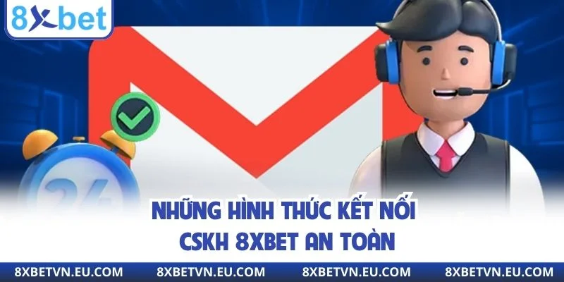 Những hình thức kết nối CSKH 8XBET an toàn
