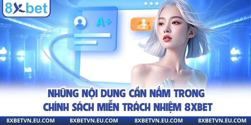 Những nội dung cần nắm trong chính sách miễn trách nhiệm 8XBET