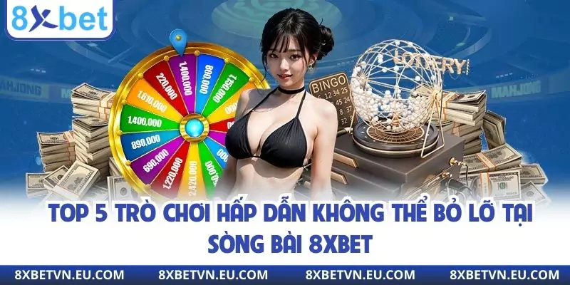 Top 5 trò chơi hấp dẫn không thể bỏ lỡ tại sòng bài 8XBET