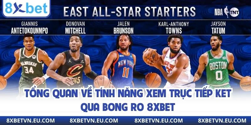 Tổng quan về tính năng xem trực tiếp ket qua bong ro 8xbet