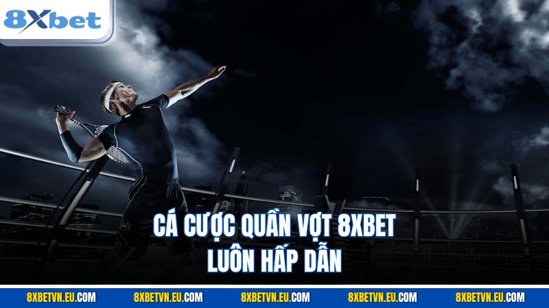 Cá cược quần vợt 8XBET luôn hấp dẫ