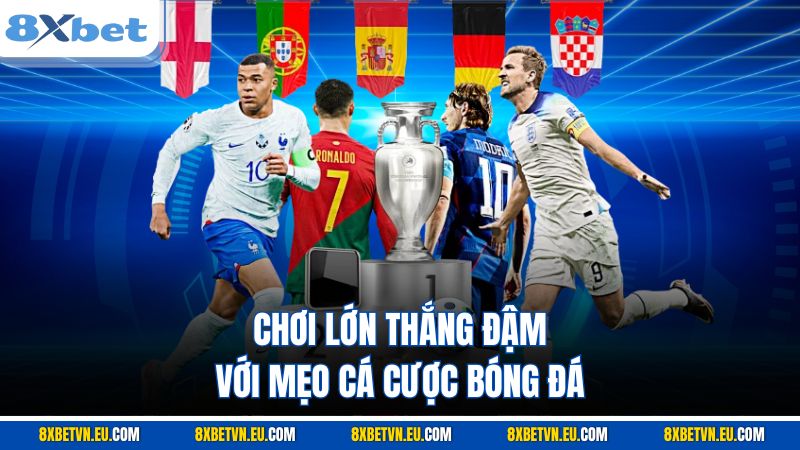 Chơi lớn thắng đậm với mẹo cá cược bóng đá