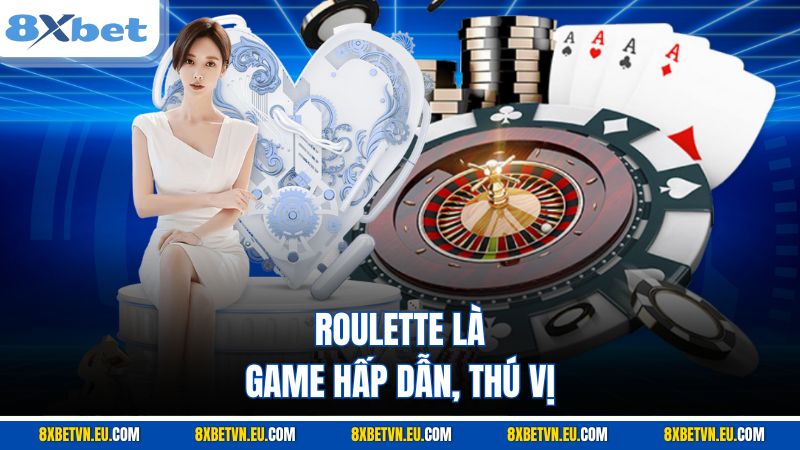 Roulette là game hấp dẫn, thú vị