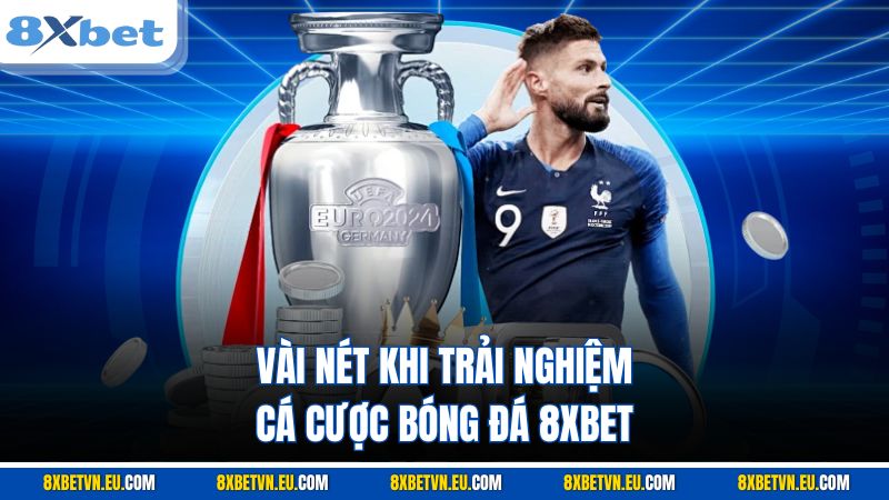 Vài nét khi trải nghiệm cá cược bóng đá 8XBET