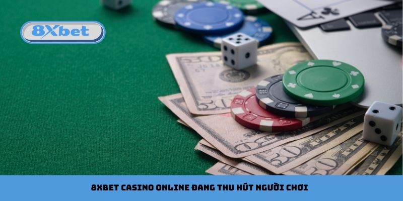 8xbet Casino Online Đang Thu Hút Người Chơi Như Thế Nào