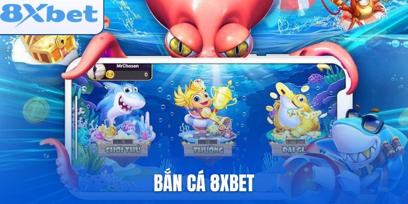 Bắn Cá 8xbet Có Gì Hấp Dẫn Người Chơi Hiện Nay