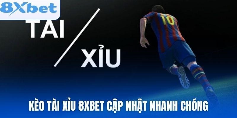Kèo tài xỉu 8xbet cập nhật nhanh chóng và chuẩn xác