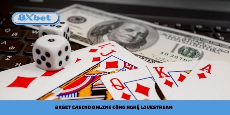 8xbet Casino Online công nghệ livestream hiện đại