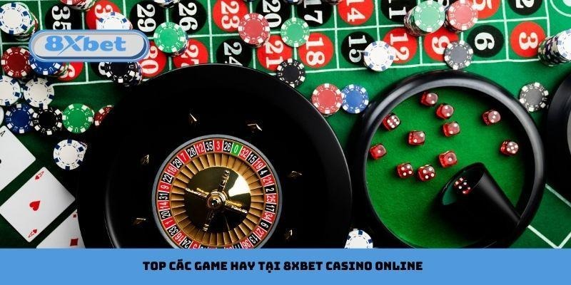 Top các game hay tại 8xbet Casino Online