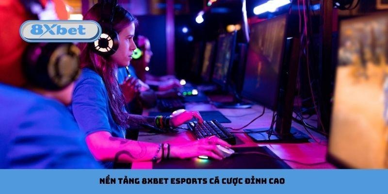 Nền tảng 8xbet Esports cá cược đỉnh cao