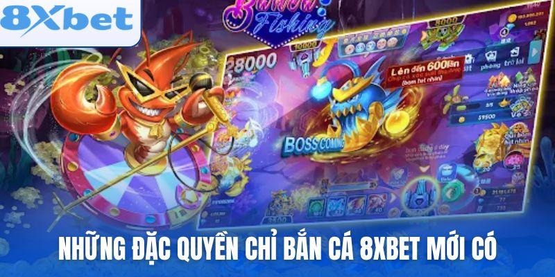 Những đặc quyền chỉ bắn cá 8xbet mới có