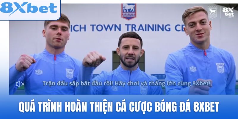 Quá trình hoàn thiện của hệ thống cá cược bóng đá 8xbet