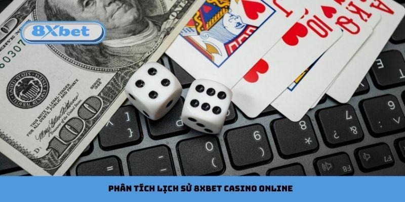 Phân tích lịch sử khi chơi 8xbet Casino Online