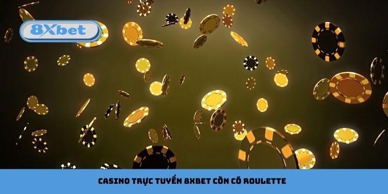 Casino trực tuyến 8xbet còn có Roulette