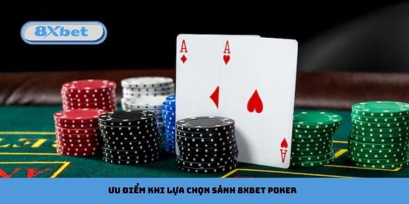 Ưu điểm khi lựa chọn sảnh 8xbet Poker