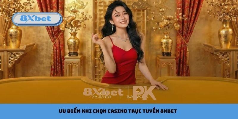 Ưu điểm khi chọn casino trực tuyến 8xbet