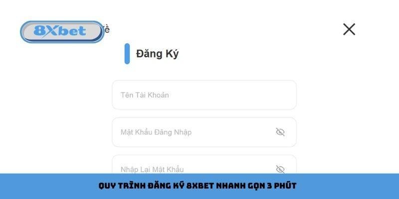 Quy trình đăng ký 8xbet nhanh gọn 3 phút