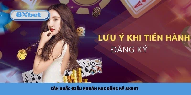 Cân nhắc điều khoản khi đăng ký 8xbet
