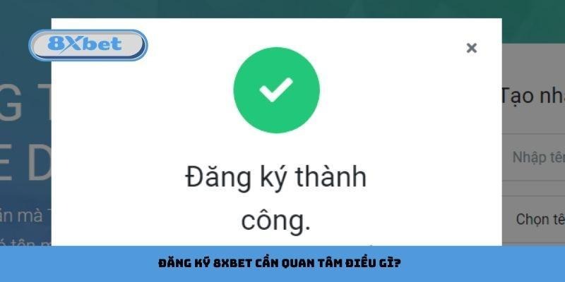 Đăng ký 8xbet cần quan tâm điều gì?