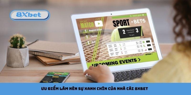 Ưu điểm làm nên sự xanh chín của nhà cái 8xbet