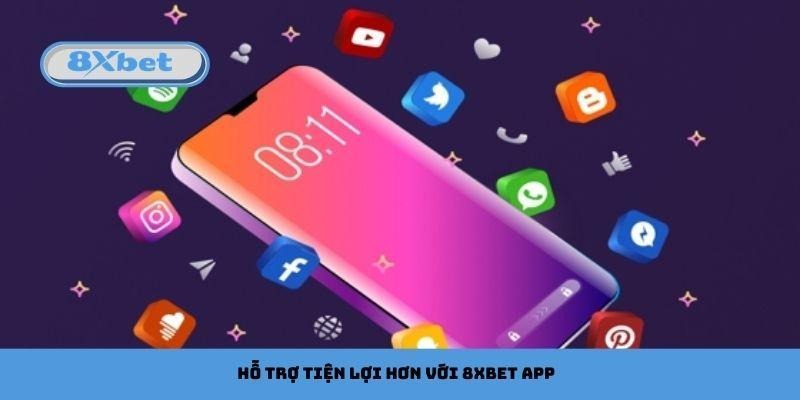 Hỗ trợ tiện lợi hơn với 8xbet app